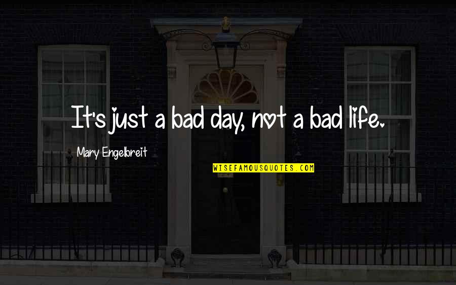 Treetop Quotes By Mary Engelbreit: It's just a bad day, not a bad