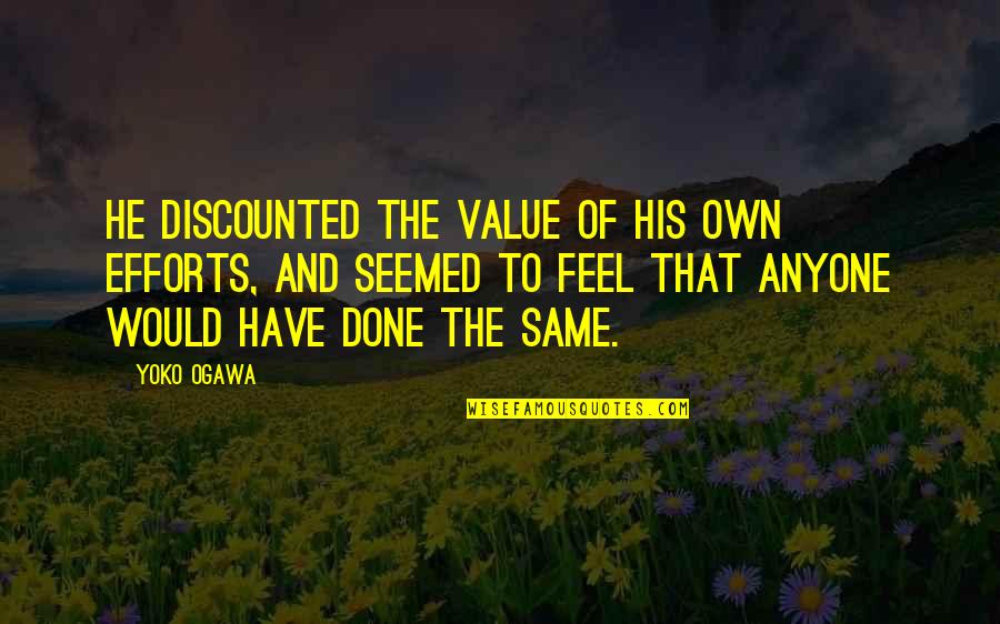 Treetop Quotes By Yoko Ogawa: He discounted the value of his own efforts,