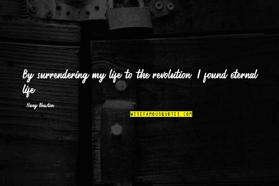 Treffen Perfekt Quotes By Huey Newton: By surrendering my life to the revolution, I