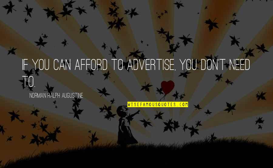Trefil Karleen Quotes By Norman Ralph Augustine: If you can afford to advertise, you don't Trefil Karleen Quotes By Norman Ralph Augustine: If you can afford to advertise, you don't