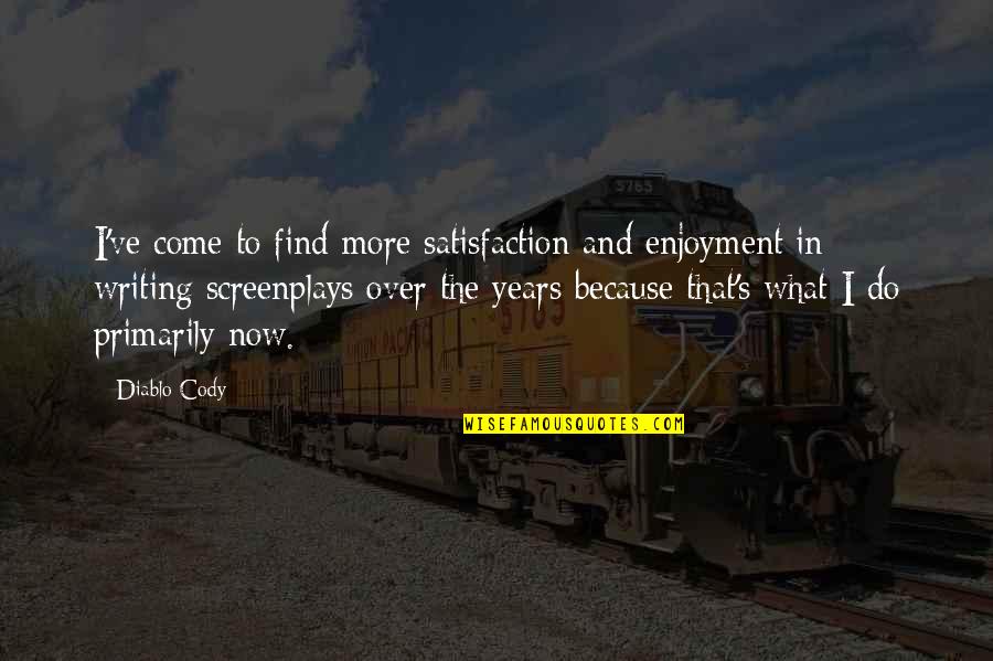 Trefney Ranch Quotes By Diablo Cody: I've come to find more satisfaction and enjoyment Trefney Ranch Quotes By Diablo Cody: I've come to find more satisfaction and enjoyment