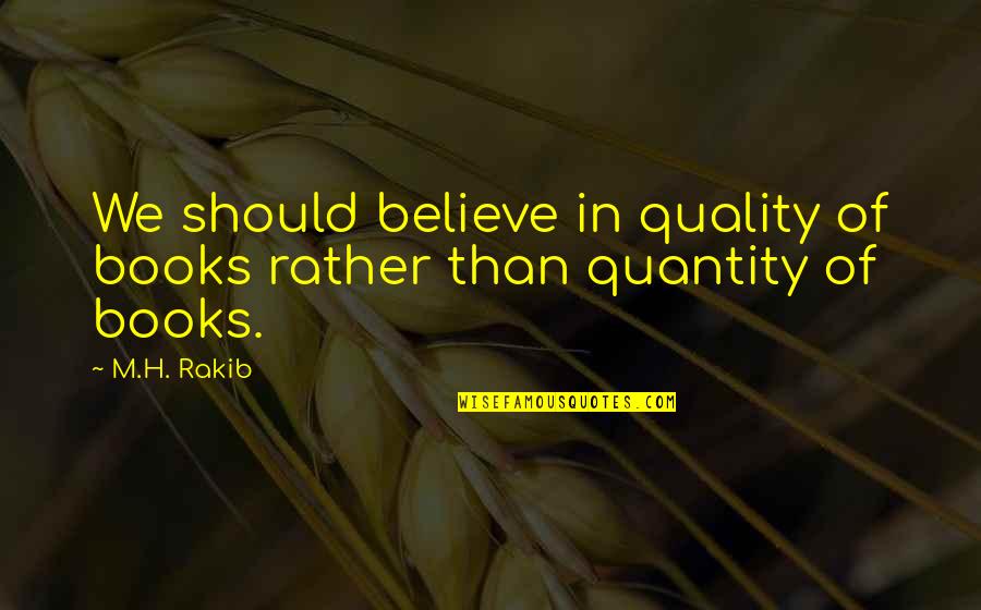 Trefney Ranch Quotes By M.H. Rakib: We should believe in quality of books rather