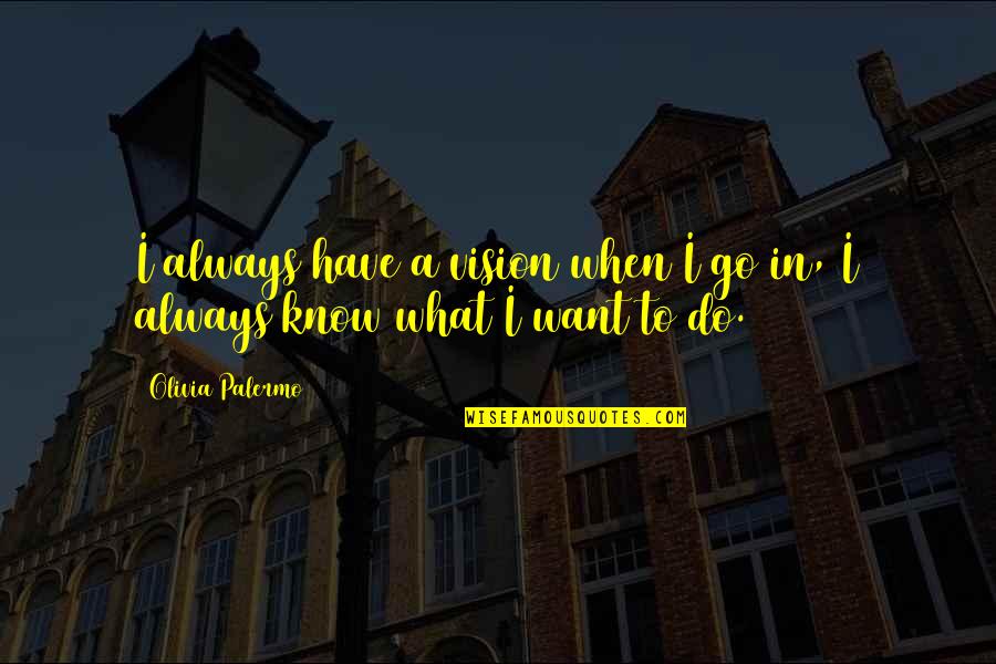 Trefney Ranch Quotes By Olivia Palermo: I always have a vision when I go