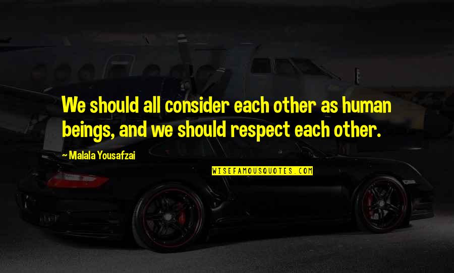 Trefny Attorney Quotes By Malala Yousafzai: We should all consider each other as human Trefny Attorney Quotes By Malala Yousafzai: We should all consider each other as human