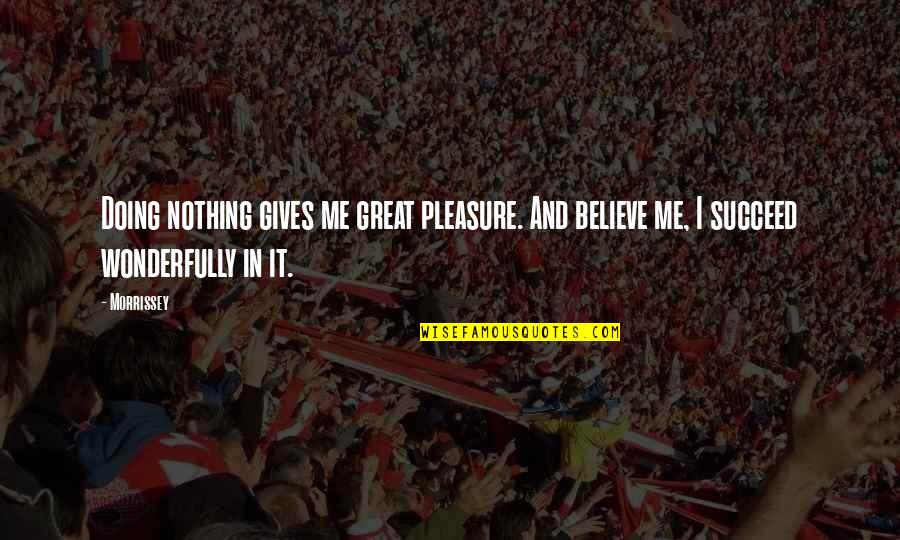 Trefny Attorney Quotes By Morrissey: Doing nothing gives me great pleasure. And believe