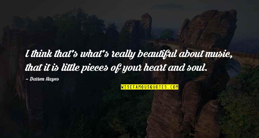 Trefny Ranch Quotes By Darren Hayes: I think that's what's really beautiful about music, Trefny Ranch Quotes By Darren Hayes: I think that's what's really beautiful about music,