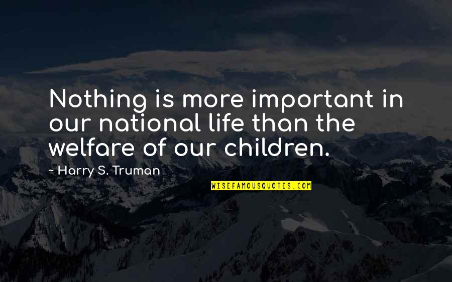 Trefny Woz Quotes By Harry S. Truman: Nothing is more important in our national life