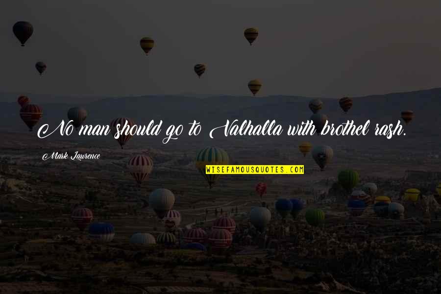 Trefry Canyon Quotes By Mark Lawrence: No man should go to Valhalla with brothel Trefry Canyon Quotes By Mark Lawrence: No man should go to Valhalla with brothel