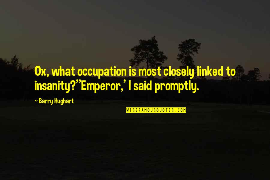 Trefry Centre Quotes By Barry Hughart: Ox, what occupation is most closely linked to