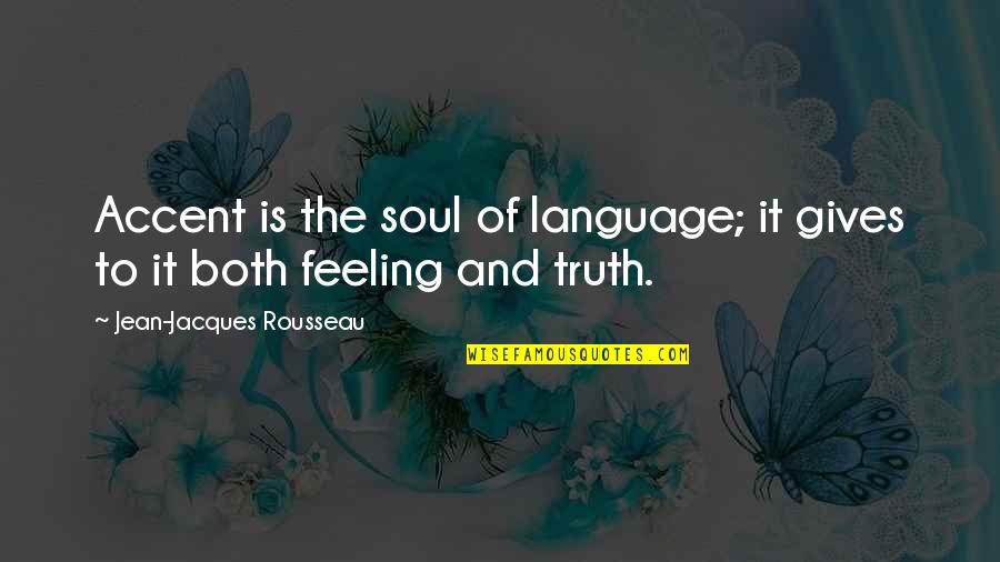 Trefry Centre Quotes By Jean-Jacques Rousseau: Accent is the soul of language; it gives