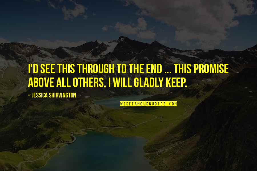 Trefusis House Quotes By Jessica Shirvington: I'd see this through to the end ...