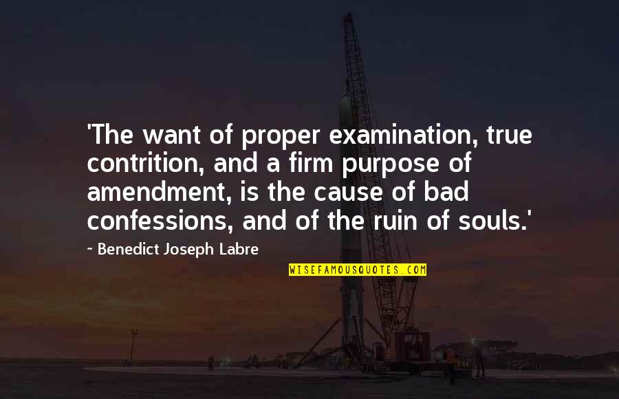 Trefusis Quotes By Benedict Joseph Labre: 'The want of proper examination, true contrition, and