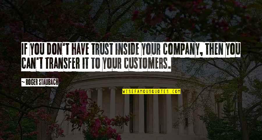 Tregarthens Quotes By Roger Staubach: If you don't have trust inside your company, Tregarthens Quotes By Roger Staubach: If you don't have trust inside your company,