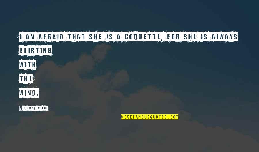 Tregellas Obituary Quotes By Oscar Wilde: I am afraid that she is a coquette,