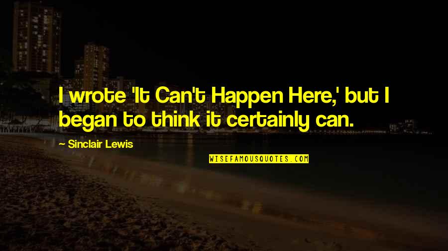 Treger Jumble Quotes By Sinclair Lewis: I wrote 'It Can't Happen Here,' but I
