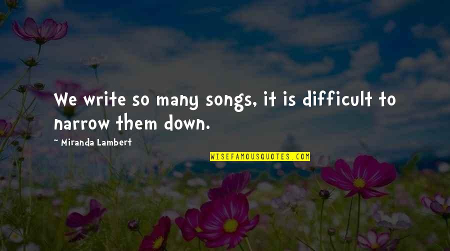 Treger Strasberg Quotes By Miranda Lambert: We write so many songs, it is difficult