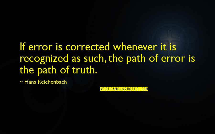 Treggiari Miriam Quotes By Hans Reichenbach: If error is corrected whenever it is recognized