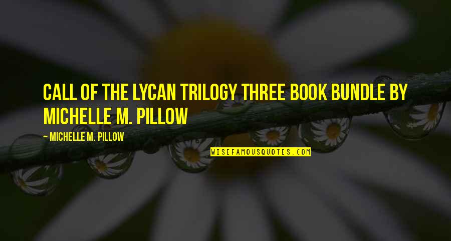 Treggiari Miriam Quotes By Michelle M. Pillow: Call of the Lycan Trilogy Three Book Bundle