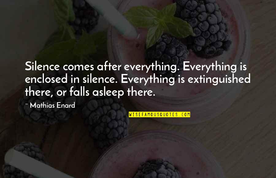 Tregloan Ct Quotes By Mathias Enard: Silence comes after everything. Everything is enclosed in