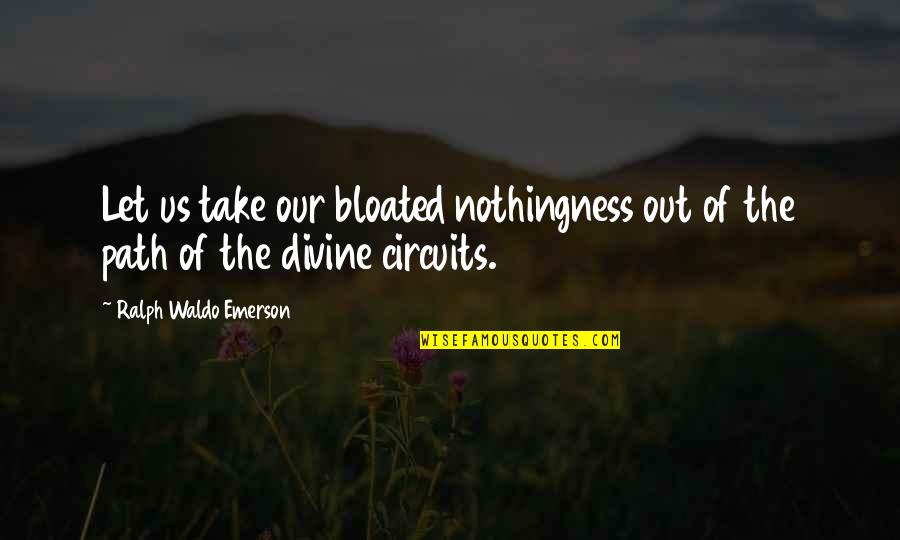 Treglown Designs Quotes By Ralph Waldo Emerson: Let us take our bloated nothingness out of Treglown Designs Quotes By Ralph Waldo Emerson: Let us take our bloated nothingness out of
