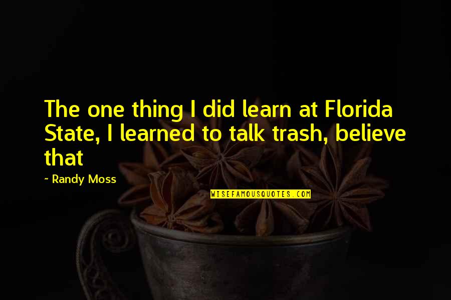 Treglown Designs Quotes By Randy Moss: The one thing I did learn at Florida