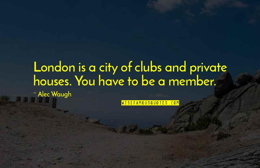 Tregua Fecunda Quotes By Alec Waugh: London is a city of clubs and private