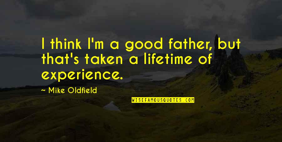 Trehane Quotes By Mike Oldfield: I think I'm a good father, but that's