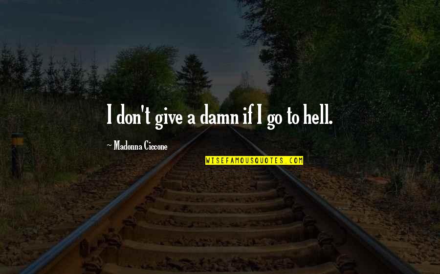 Treherne Obituary Quotes By Madonna Ciccone: I don't give a damn if I go Treherne Obituary Quotes By Madonna Ciccone: I don't give a damn if I go