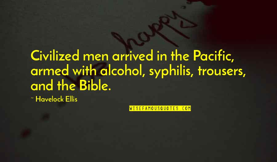 Treiben Kennels Quotes By Havelock Ellis: Civilized men arrived in the Pacific, armed with