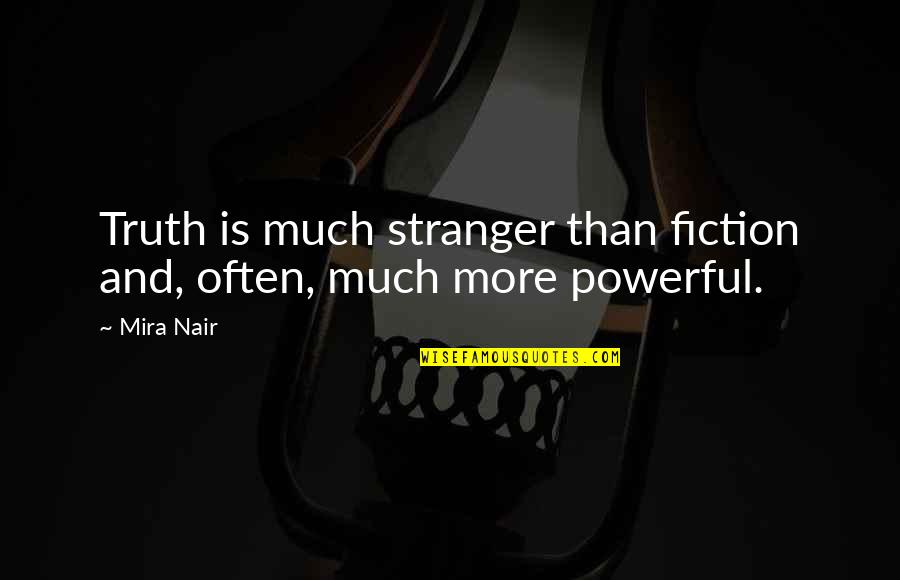 Treichel Marine Quotes By Mira Nair: Truth is much stranger than fiction and, often,