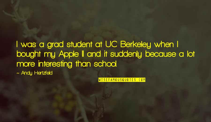 Treidler Quotes By Andy Hertzfeld: I was a grad student at UC Berkeley