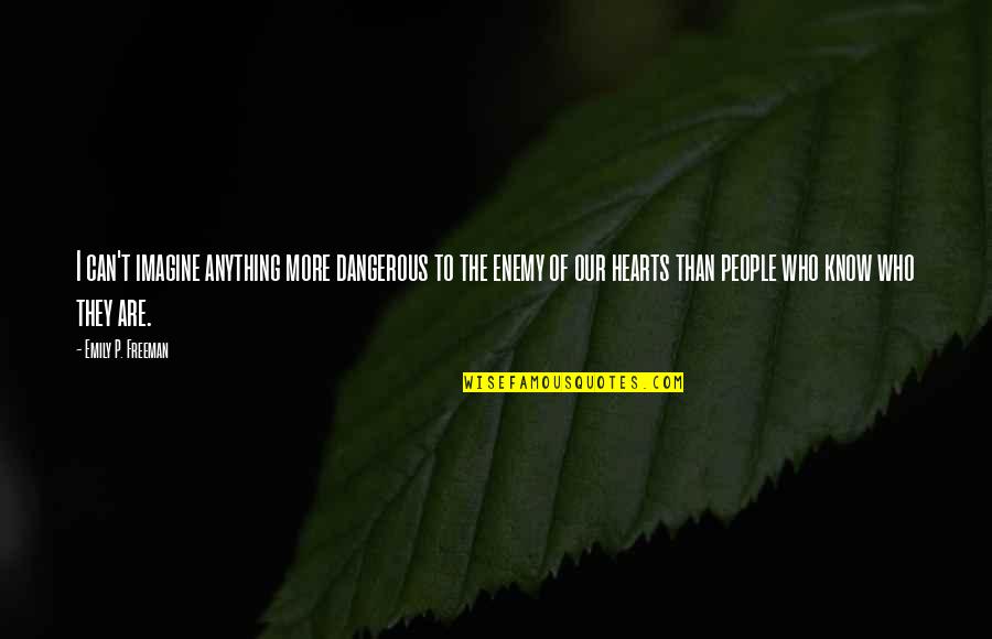 Treille Jardiniere Quotes By Emily P. Freeman: I can't imagine anything more dangerous to the Treille Jardiniere Quotes By Emily P. Freeman: I can't imagine anything more dangerous to the