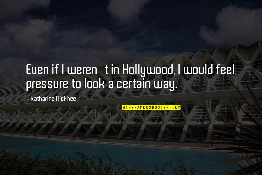 Treille Quotes By Katharine McPhee: Even if I weren't in Hollywood, I would Treille Quotes By Katharine McPhee: Even if I weren't in Hollywood, I would