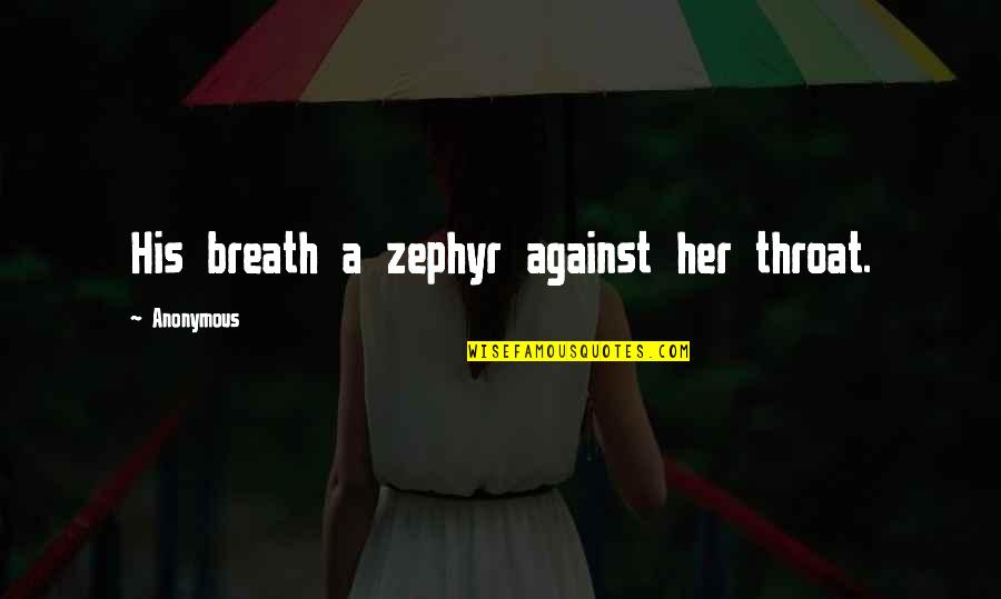 Treiman And Curry Quotes By Anonymous: His breath a zephyr against her throat.