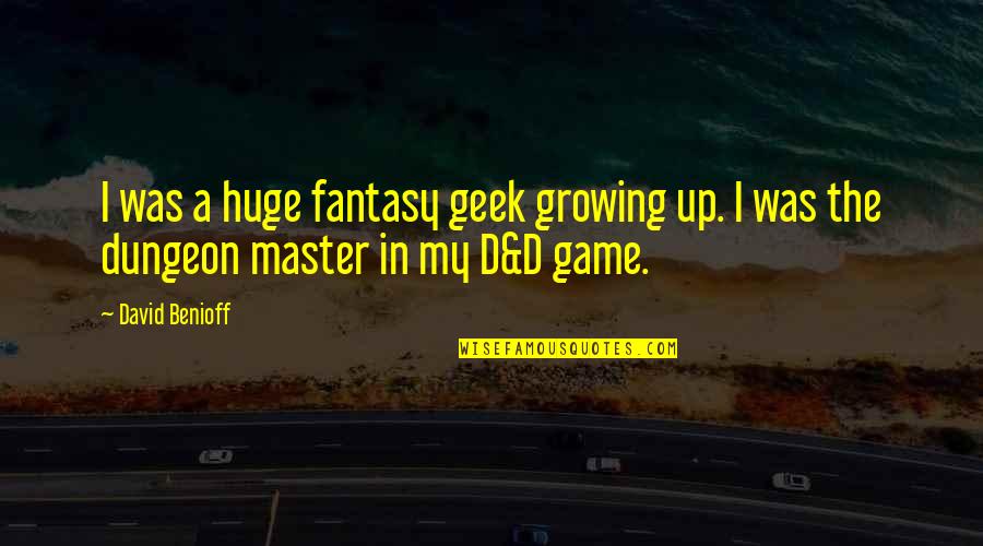 Treimer Todd Quotes By David Benioff: I was a huge fantasy geek growing up.