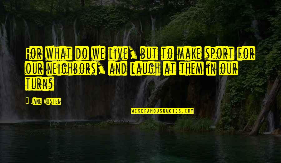 Treimer Todd Quotes By Jane Austen: For what do we live, but to make