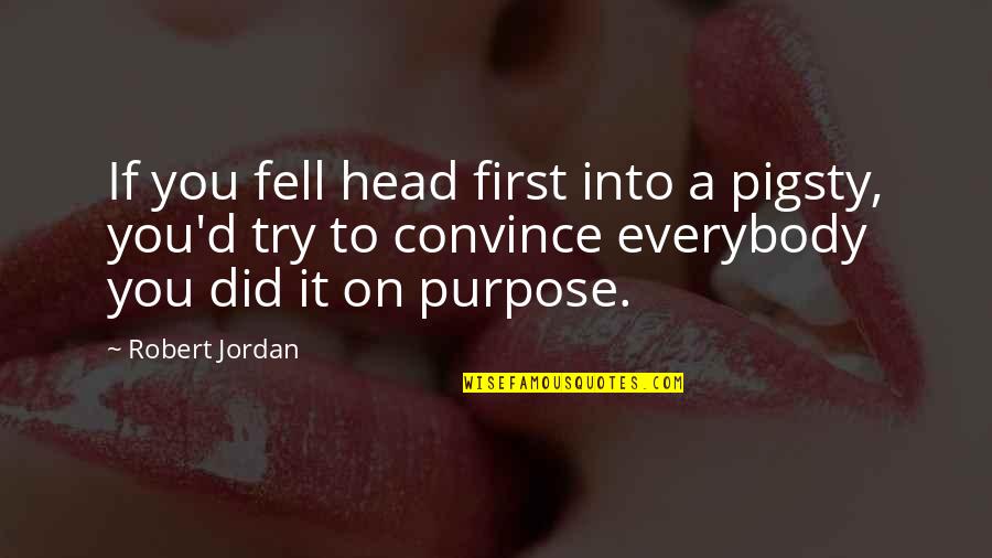 Treimer Todd Quotes By Robert Jordan: If you fell head first into a pigsty,