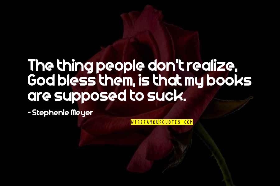 Treimer Todd Quotes By Stephenie Meyer: The thing people don't realize, God bless them,