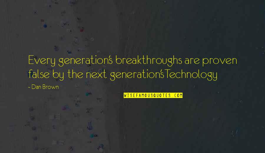 Treinar Tabuada Quotes By Dan Brown: Every generation's breakthroughs are proven false by the