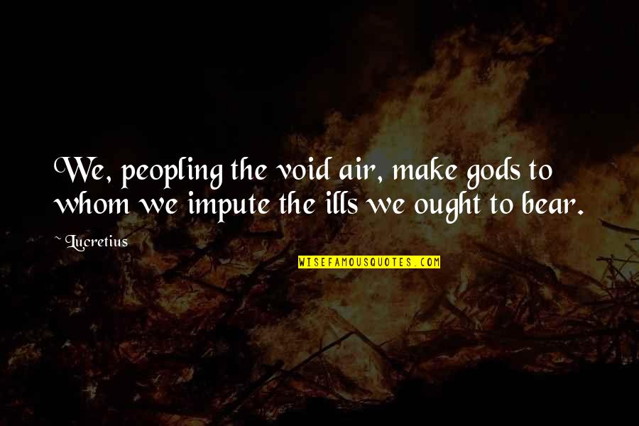 Treinar Tabuada Quotes By Lucretius: We, peopling the void air, make gods to