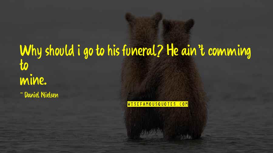 Treinreizen Door Quotes By Daniel Nielsen: Why should i go to his funeral? He
