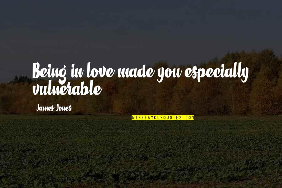 Treinta Menos Quotes By James Jones: Being in love made you especially vulnerable.