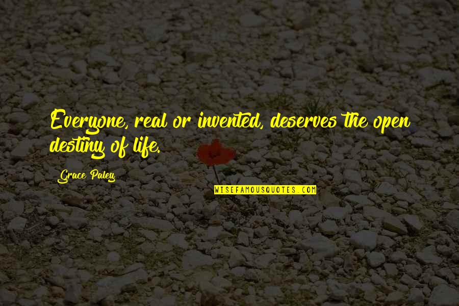 Treintona E Quotes By Grace Paley: Everyone, real or invented, deserves the open destiny