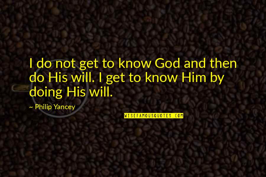Treintona E Quotes By Philip Yancey: I do not get to know God and