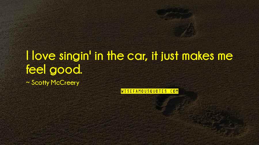 Treintona Soltera Quotes By Scotty McCreery: I love singin' in the car, it just Treintona Soltera Quotes By Scotty McCreery: I love singin' in the car, it just