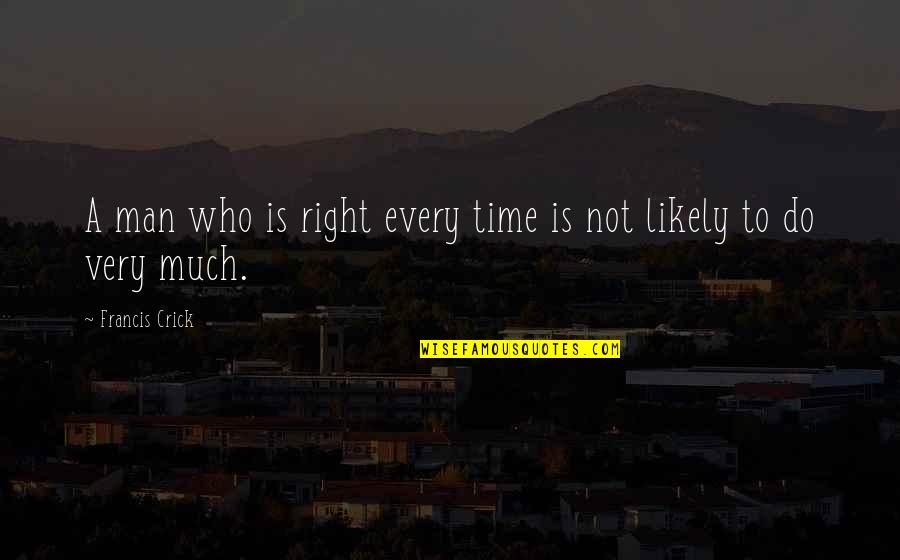 Treintona Y Quotes By Francis Crick: A man who is right every time is Treintona Y Quotes By Francis Crick: A man who is right every time is