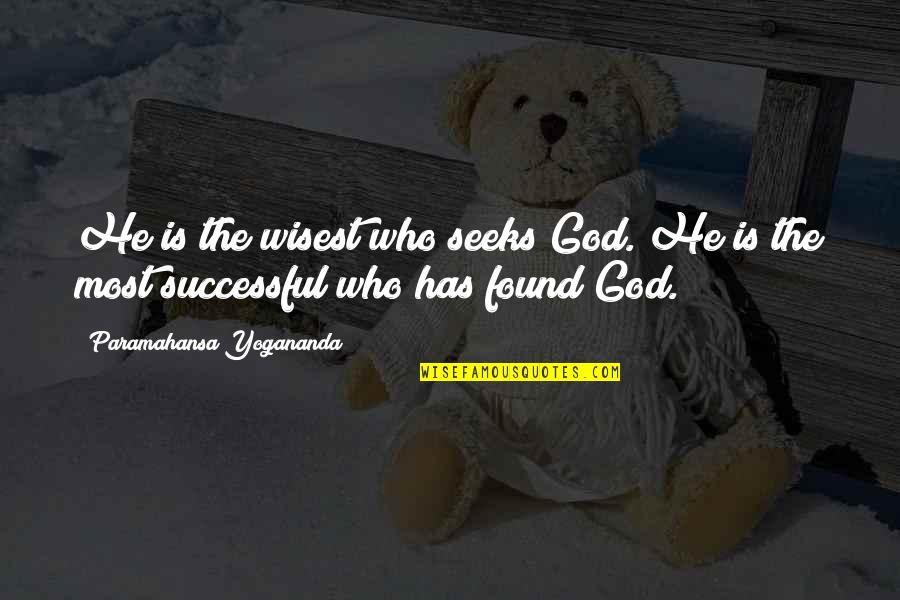 Treintona Y Quotes By Paramahansa Yogananda: He is the wisest who seeks God. He Treintona Y Quotes By Paramahansa Yogananda: He is the wisest who seeks God. He