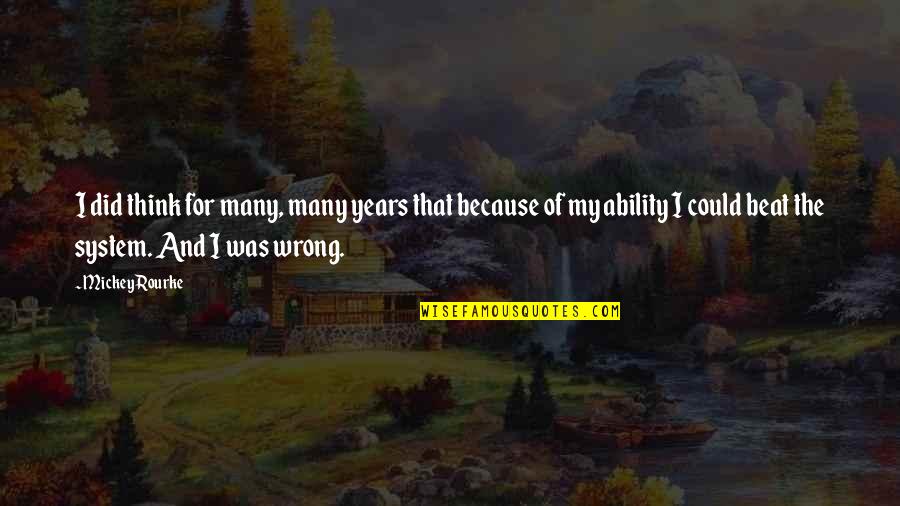 Treitler Stanley Quotes By Mickey Rourke: I did think for many, many years that Treitler Stanley Quotes By Mickey Rourke: I did think for many, many years that