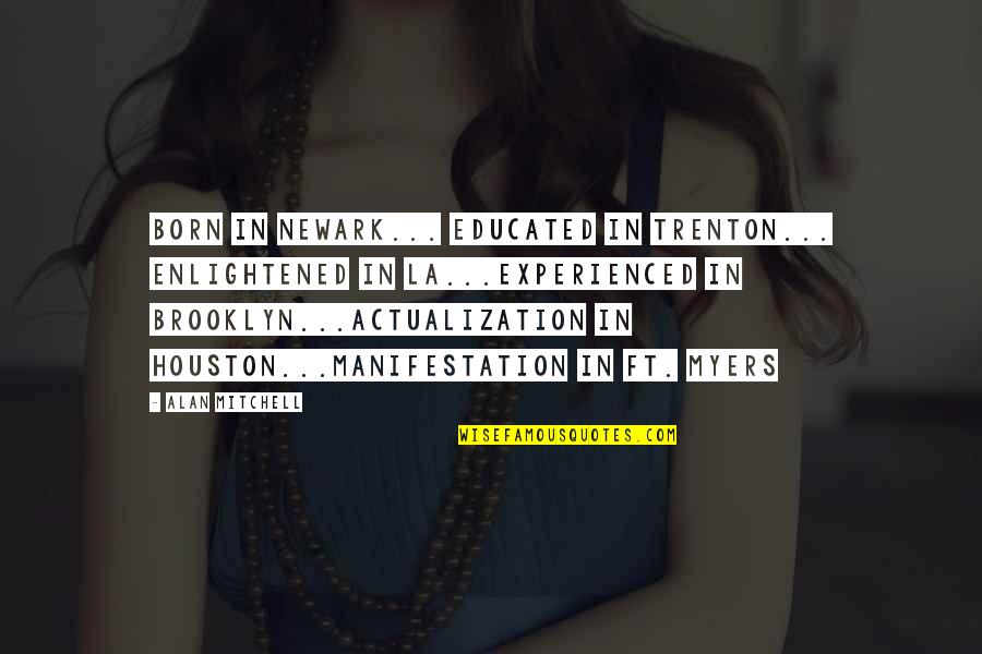 Treize Khushrenada Quotes By Alan Mitchell: born in Newark... educated in Trenton... enlightened in Treize Khushrenada Quotes By Alan Mitchell: born in Newark... educated in Trenton... enlightened in