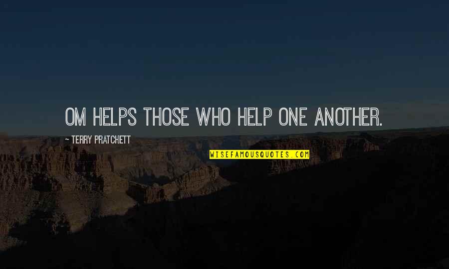 Trejo Tacos Quotes By Terry Pratchett: Om helps those who help one another. Trejo Tacos Quotes By Terry Pratchett: Om helps those who help one another.